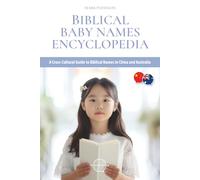 Biblical Baby Names Encyclopedia: A Cross-Cultural Guide to Biblical Names in China and Australia