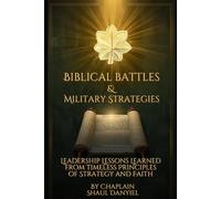 Biblical Battles & Military Strategies: Leadership Lessons Learned from Timeless Principles of Strategy and Faith
