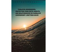 Biblical Boundaries: Protecting Your Faith, Wealth, and Relationships in a World of Compromise", (Matthew 10:14)