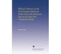 Biblical Criticism on the First Fourteen Historical Books of the Old Testament Also on the First Nine Prophetical Books.: V. 4