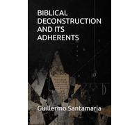 BIBLICAL DECONSTRUCTION AND ITS ADHERENTS