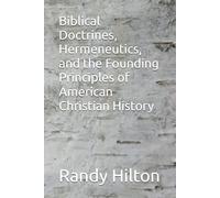 Biblical Doctrines, Hermeneutics, and the Founding Principles of American Christian History