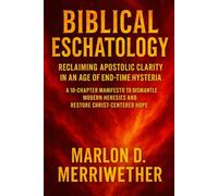Biblical Eschatology: Reclaiming Apostolic Clarity in an Age of End-Time Hysteria (The Kingdom Crier)