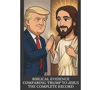 Biblical Evidence Comparing Trump to Jesus: The Complete Record