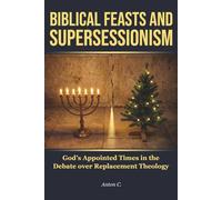 Biblical Feasts and Supersessionism: God’s Appointed Times in the Debate over Replacement Theology (Studies in Supersessionism)