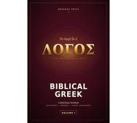 Biblical Greek: A Self-Study Textbook: Volume I - Foundations: From Alphabet to Reading the Gospels
