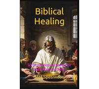 Biblical Healing: Scripture's Natural Secrets for Body, Mind, and Spirit