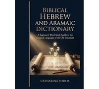 BIBLICAL HEBREW AND ARAMAIC DICTIONARY A BEGINNER’S WORD-STUDY GUIDE TO THE ORIGINAL LANGUAGES OF THE OLD TESTAMENT (Bible Dictionary Large Print)