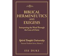 BIBLICAL HERMENEUTICS AND EXEGESIS: Interpreting the Word Through the Lens of Christ