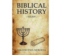 Biblical History Study: A Complete Guide from Genesis to Revelation for Families, Churches, and new Believers.