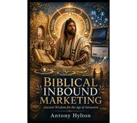 BIBLICAL INBOUND MARKETING: Ancient Wisdom for the Age of Attraction: 7 (Simple Business Guides)