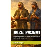 BIBLICAL INVESTMENT: Kingdom Principles for Business, Investing, Forex, Stock Market, and Cryptocurrency