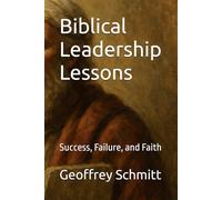 Biblical Leadership Lessons: Success, Failure, and Faith