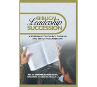 Biblical Leadership Succession: A Road Map For Church Growth And Effective Leadership
