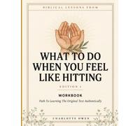 Biblical Lessons From What To Do When You Feel Like Hitting Edition 1: Path To Learning The Original Text Authentically
