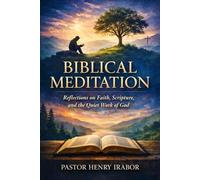 BIBLICAL MEDITATION: Reflections on Faith, Scripture, and the Quiet Work of God