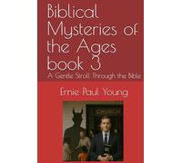 Biblical Mysteries of the Ages book 3: A Gentle Stroll Through the Bible