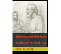 Biblical Mysteries of the Ages II: Truth Matters Book Two