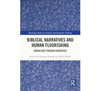 Biblical Narratives and Human Flourishing: Knowledge Through Narrative (Routledge Studies in Analytic and Systematic Theology)