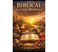 BIBLICAL NATURAL REMEDIES: Ancient Healing Secrets from the Bible for Modern Health (God's Way Series)