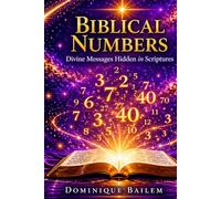Biblical Numbers: Divine Messages Hidden in Scriptures
