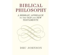 Biblical Philosophy: A Hebraic Approach to the Old and New Testaments