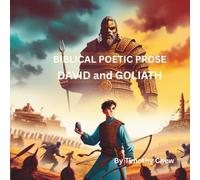 BIBLICAL POETIC PROSE: DAVID and GOLIATH (The Spoken Light Series: Poetic Retellings of Bible Stories with Full-Color Illustrations)