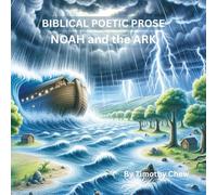 BIBLICAL POETIC PROSE: NOAH and the ARK (The Spoken Light Series: Poetic Retellings of Bible Stories with Full-Color Illustrations)