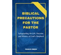 Biblical Precautions for the Pastor: Safeguarding the Life, Doctrine, and Ministry of God’s Shepherd