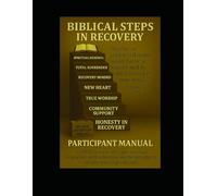 Biblical Steps In Recovery-Participant: A Christian Workbook for Breaking Addiction and Finding Freedom in Christ