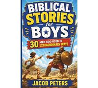 Biblical Stories for Boys: 30 Men God Used in Extraordinary Ways