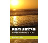 Biblical Submission: Living Faithfully Under Gods Authority