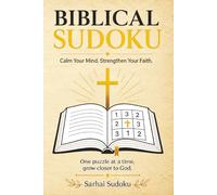Biblical Sudoku Calm your Mind Strengthen your Faith: A Faith-Inspired Puzzle Journey to Relax Your Mind, Build Focus, and Grow Closer to God | 6x9 ... 110 Pages | 50+ Puzzles | Solutions Included.