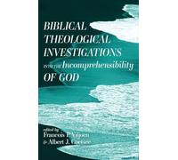 Biblical Theological Investigations into the Incomprehensibility of God