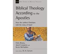 Teología bíblica según los apóstoles: Cómo los primeros cristianos contaron la historia de Israel