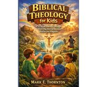 Biblical Theology for Kids: A 52-Week Journey Through God's Big Story of Promise, Rescue, and Kingdom