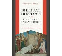 Biblical Theology in the Life of the Early Church: Recovering an Ancient Vision