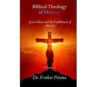 Biblical Theology of Missions: Jesus Christ and the Fulfillment of Mission, Volume-4 (Dr. Potana's: The Pearl of Missiology Literature)