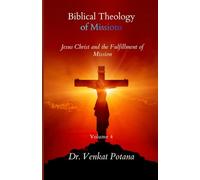Biblical Theology of Missions: Jesus Christ and the Fulfillment of Mission, Volume-4 (Dr. Potana's: The Pearl of Missiology Literature)