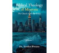 Biblical Theology of Missions: The Church in Mission Today, Volume-7 (Dr. Potana's: The Pearl of Missiology Literature)