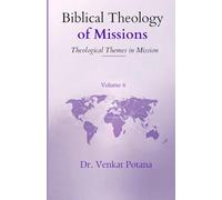 Biblical Theology of Missions: Theological Themes in Mission, Volume-6 (Dr. Potana's: The Pearl of Missiology Literature)