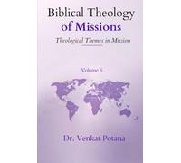 Biblical Theology of Missions: Theological Themes in Mission, Volume-6 (Dr. Potana's: The Pearl of Missiology Literature)