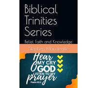 Biblical Trinities Series: Belief, Faith and Knowledge