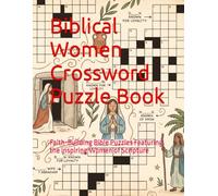Biblical Women Crossword Puzzle Book: Faith-Building Bible Puzzles Featuring the Inspiring Women of Scripture