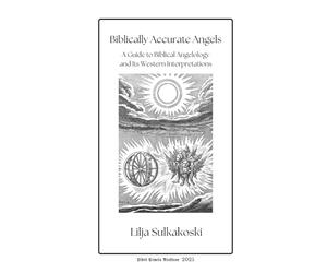 Biblically Accurate Angels: A Guide to Biblical Angelology and Its Western Interpretations