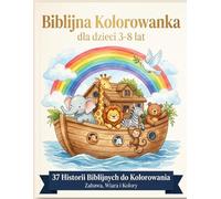 Biblijna Kolorowanka dla Dzieci: 37 Historii Biblijnych do Kolorowania | Zabawa, Wiara i Kolory