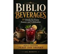 Biblio Beverages: 77 Drinks for Every Season and Celebration