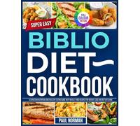 Biblio Diet Cookbook: A ChristIan Nutrition And Healthy Eating Guide With Whole Food Recips For Weight Loss And Better Living.