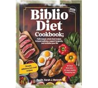 BIBLIO DIET COOKBOOK: Faith-Based, Whole-Food Recipes to Boost Wellness, Support Longevity, and Revitalize Your Life.