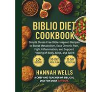 Biblio Diet Cookbook: Simple Stress-Free Bible-Inspired Recipes to Boost Metabolism, Ease Chronic Pain, Fight Inflammation, and Support Healing of Body, Mind, and Spirit